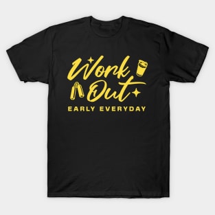 Workout early everyday T-Shirt